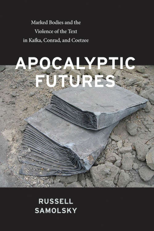 Book cover of Apocalyptic Futures: Marked Bodies and the Violence of the Text in Kafka, Conrad, and Coetzee