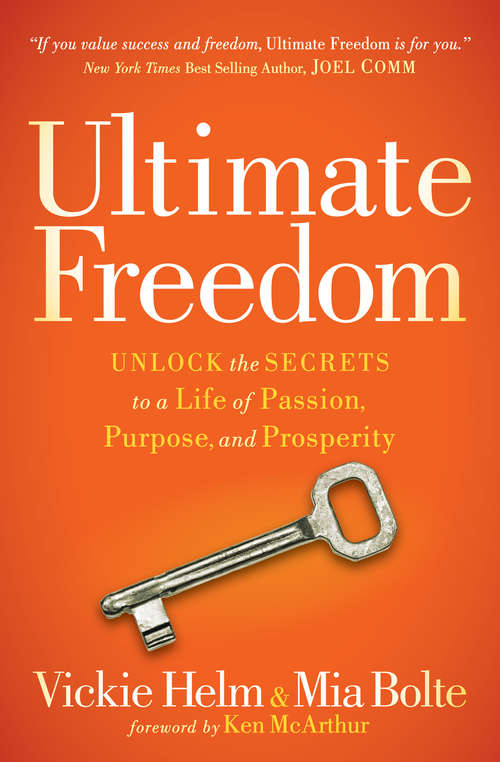 Book cover of Ultimate Freedom: Unlock the Secrets to a Life of Passion, Purpose, and Prosperity
