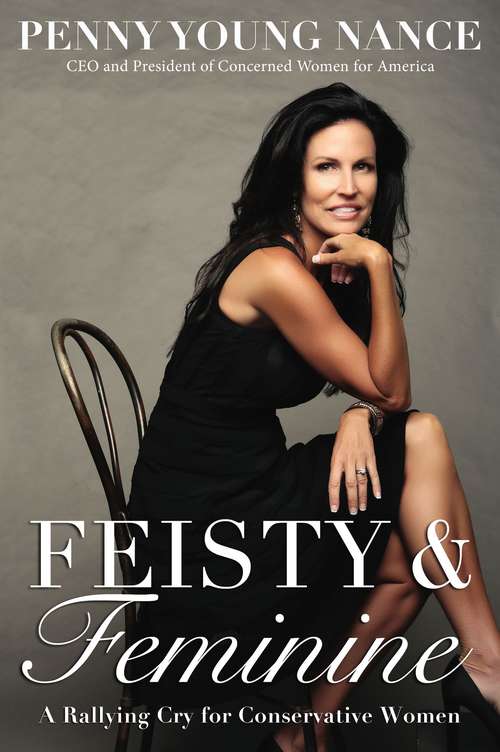 Book cover of Feisty and   Feminine: A Rallying Cry for Conservative Women