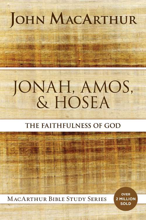 Book cover of Jonah, Amos, and Hosea: The Faithfulness of God (MacArthur Bible Studies)