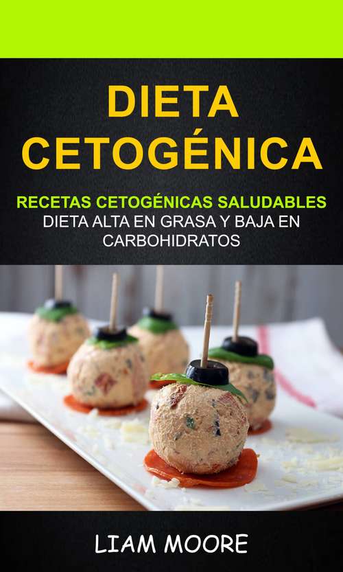 Book cover of Dieta Cetogénica: Recetas Cetogénicas Saludables: Dieta Alta en Grasa y Baja en Carbohidratos: Dieta Alta en Grasa y Baja en Carbohidratos