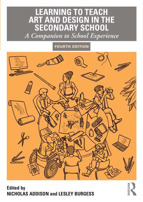 Book cover of Learning to Teach Art and Design in the Secondary School: A Companion to School Experience (4) (Learning to Teach Subjects in the Secondary School Series)