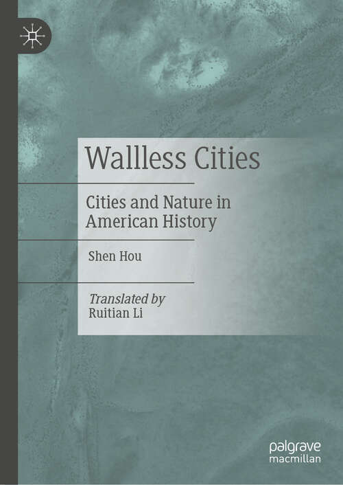 Book cover of Wallless Cities: Cities and Nature in American History