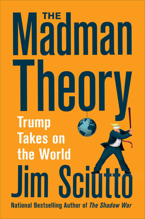 Book cover of The Madman Theory: Trump Takes on the World