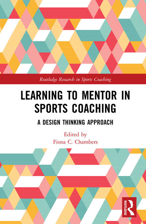 Book cover of Learning to Mentor in Sports Coaching: A Design Thinking Approach (Routledge Research in Sports Coaching)