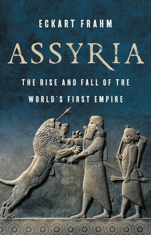 Book cover of Assyria: The Rise and Fall of the World's First Empire