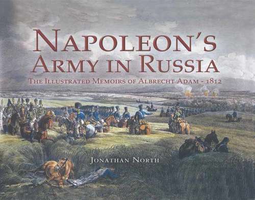 Book cover of Napoleons Army in Russia: The Illustrated Memoirs of Albrecht Adam, 1812