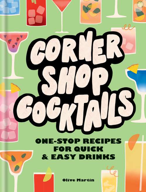 Book cover of Corner Shop Cocktails: One-stop Recipes for Quick & Easy Drinks