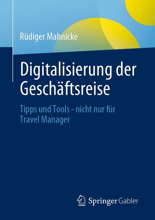 Book cover of Digitalisierung der Geschäftsreise: Tipps und Tools - nicht nur für Travel Manager (1. Aufl. 2021)