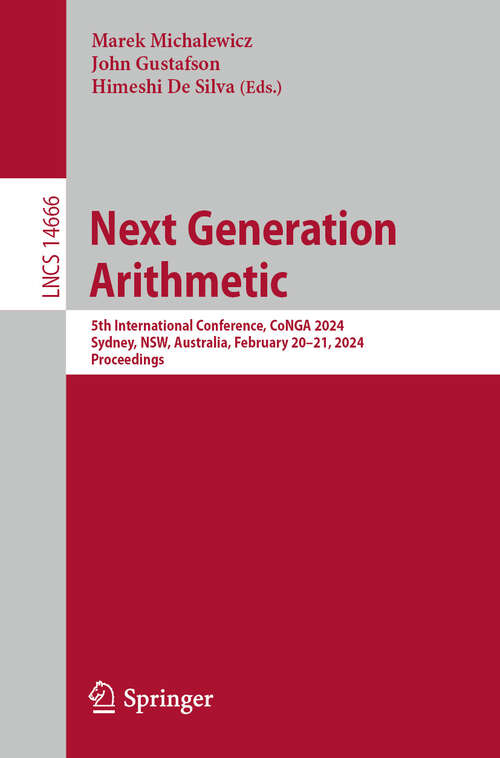 Book cover of Next Generation Arithmetic: 5th International Conference, CoNGA 2024, Sydney, NSW, Australia, February 20–21, 2024, Proceedings (Lecture Notes in Computer Science #14666)