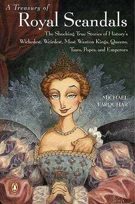 Book cover of A Treasury of Royal Scandals: The Shocking True Stories History's Wickedest Weirdest MostWanton Kings Queens (A Michael Farquhar Treasury #1)