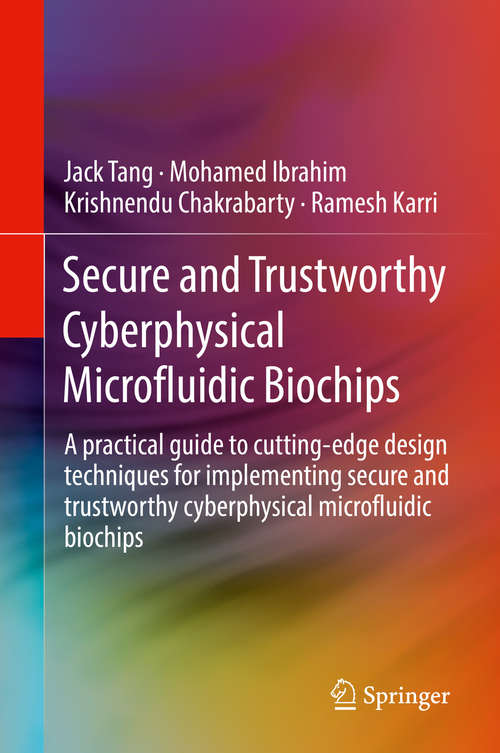 Book cover of Secure and Trustworthy Cyberphysical Microfluidic Biochips: A practical guide to cutting-edge design techniques for implementing secure and trustworthy cyberphysical microfluidic biochips (1st ed. 2020)