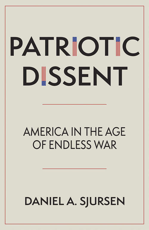 Book cover of Patriotic Dissent: America in the Age of Endless War