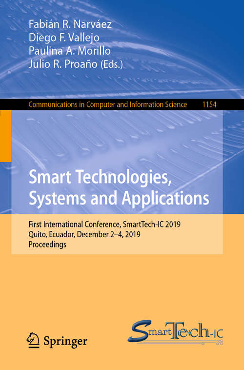 Book cover of Smart Technologies, Systems and Applications: First International Conference, SmartTech-IC 2019, Quito, Ecuador, December 2-4, 2019, Proceedings (1st ed. 2020) (Communications in Computer and Information Science #1154)