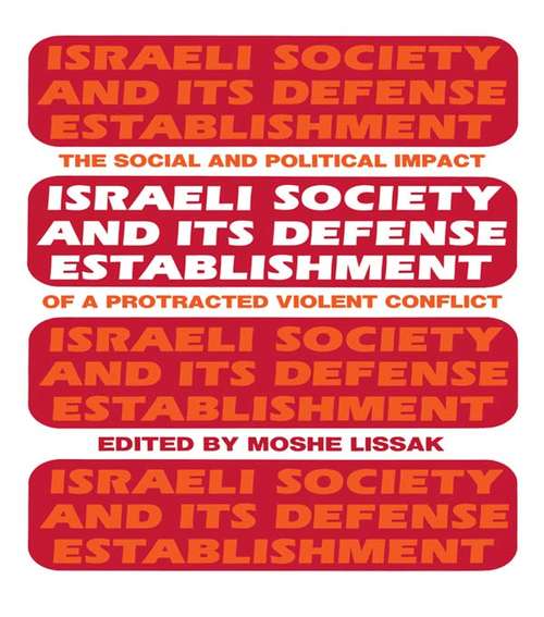 Book cover of Israeli Society and Its Defense Establishment: The Social and Political Impact of a Protracted Violent Conflict