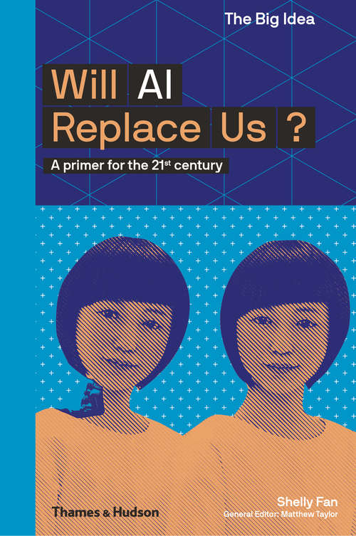 Book cover of Will AI Replace Us: A Primer For The 21st Century (The Big Idea Series #0)