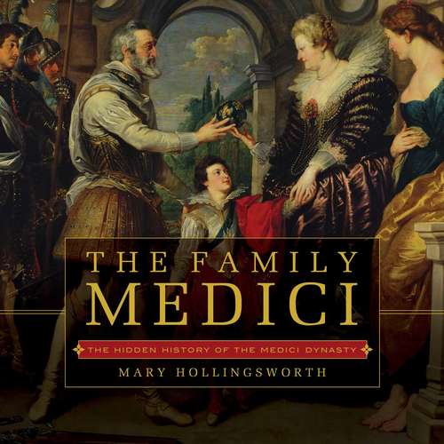 Book cover of The Family Medici: The Hidden History Of The Medici Dynasty