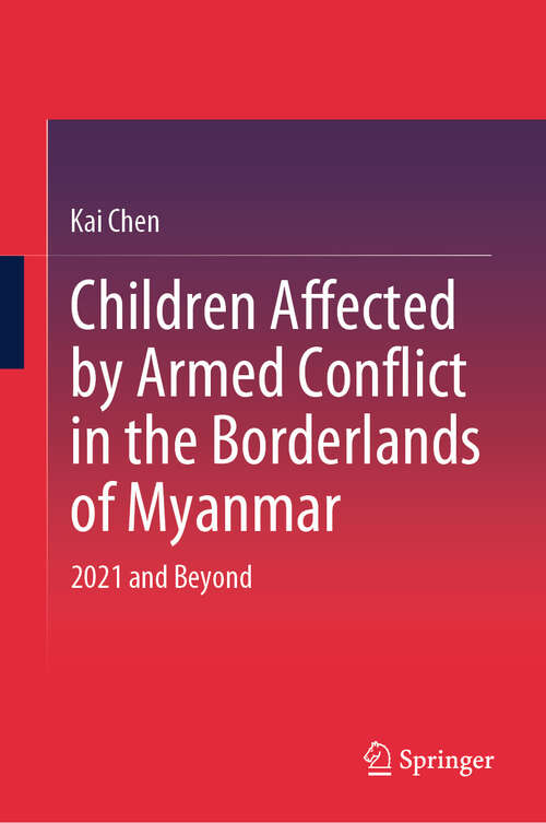 Book cover of Children Affected by Armed Conflict in the Borderlands of Myanmar: 2021 and Beyond (2024)