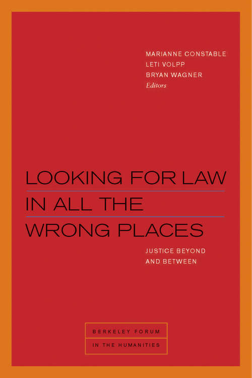 Book cover of Looking for Law in All the Wrong Places: Justice Beyond and Between (Berkeley Forum in the Humanities)