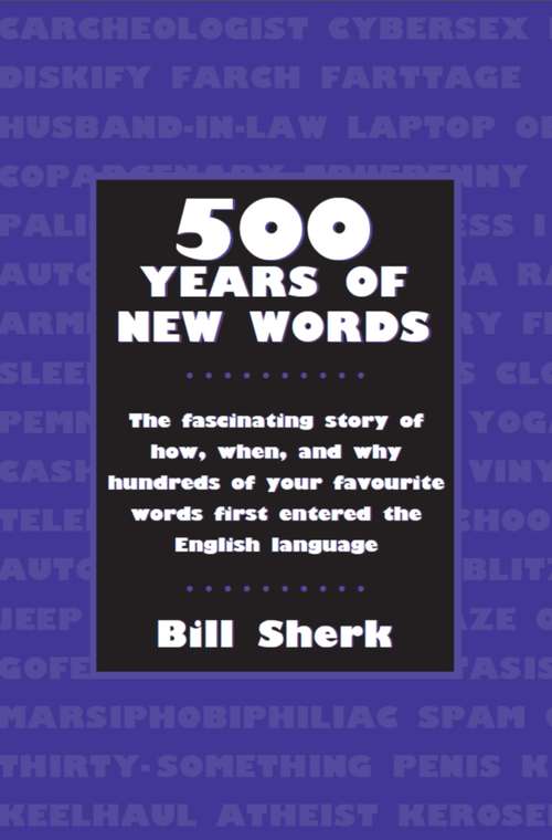 Book cover of 500 Years of New Words: the fascinating story of how, when, and why these words first entered the English language