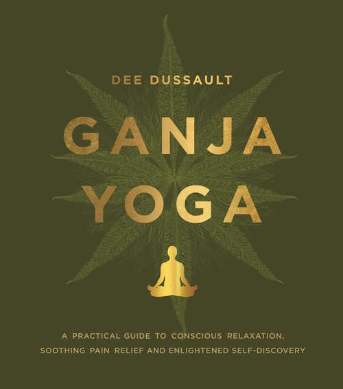 Book cover of Ganja Yoga: A Practical Guide to Conscious Relaxation, Soothing Pain Relief and Enlightened Self-Discovery
