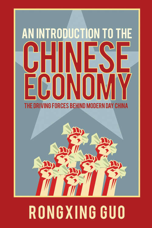 Book cover of An Introduction to the Chinese Economy: The Driving Forces Behind Modern Day China