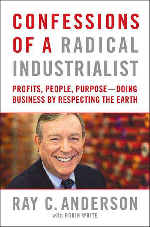 Book cover of Confessions of a Radical Industrialist: Profits, People, Purpose—Doing Business by Respecting the Earth