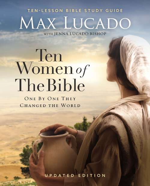 Book cover of Ten Women of the Bible Updated Edition: How God Used Imperfect People to Change the World