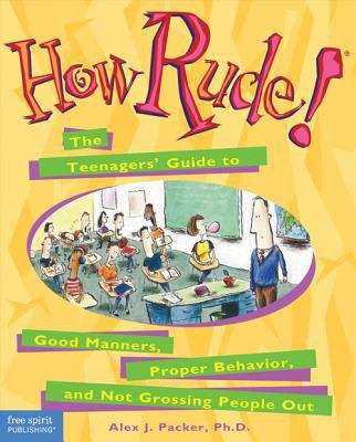 Book cover of How Rude! The Teenagers' Guide to Good Manners, Proper Behavior, and Not Grossing People Out