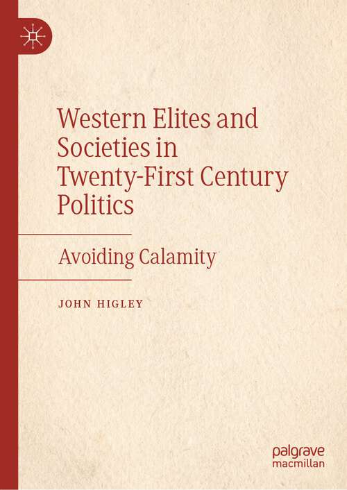 Book cover of Western Elites and Societies in Twenty-First Century Politics: Avoiding Calamity (1st ed. 2023)