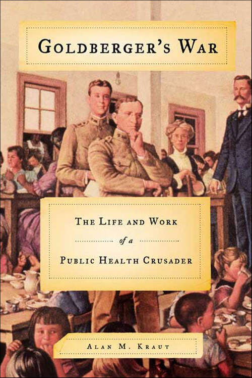 Book cover of Goldberger's War: The Life and Work of a Public Health Crusader