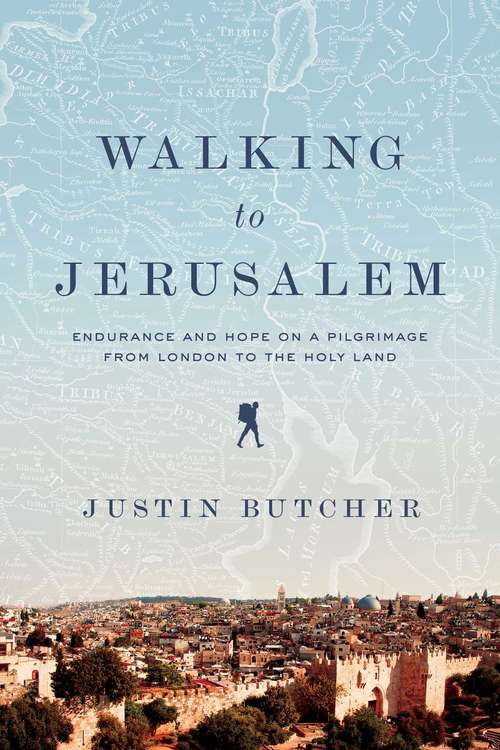 Book cover of Walking to Jerusalem: Endurance And Hope On A Pilgrimage From London To The Holy Land