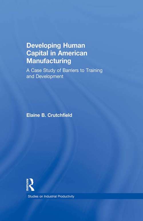 Book cover of Developing Human Capital in American Manufacturing: A Case Study of Barriers to Training and Development (Studies on Industrial Productivity: Selected Works)