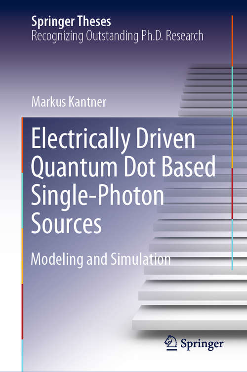 Book cover of Electrically Driven Quantum Dot Based Single-Photon Sources: Modeling and Simulation (1st ed. 2020) (Springer Theses)