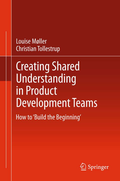 Book cover of Creating Shared Understanding in Product Development Teams: How to ‘Build the Beginning’