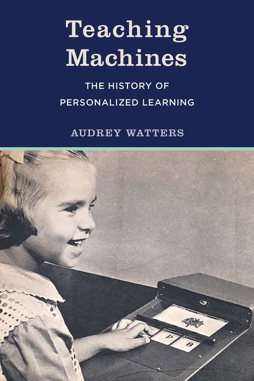 Book cover of Teaching Machines: The History of Personalized Learning