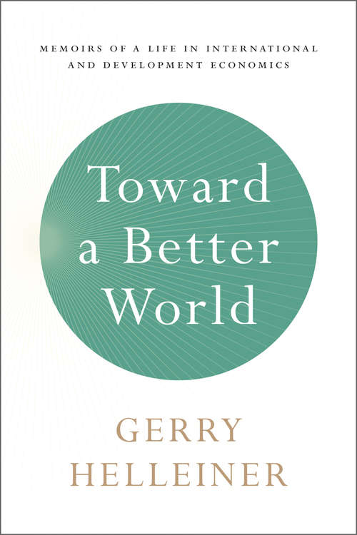 Book cover of Toward a Better World: Memoirs of a Life in International and Development Economics