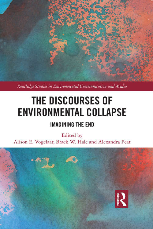Book cover of The Discourses of Environmental Collapse: Imagining the End (Routledge Studies in Environmental Communication and Media)