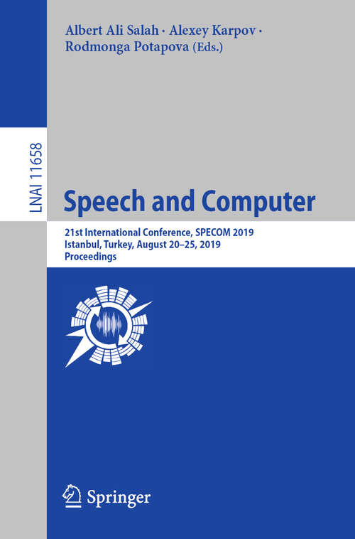 Book cover of Speech and Computer: 21st International Conference, SPECOM 2019, Istanbul, Turkey, August 20–25, 2019, Proceedings (1st ed. 2019) (Lecture Notes in Computer Science #11658)