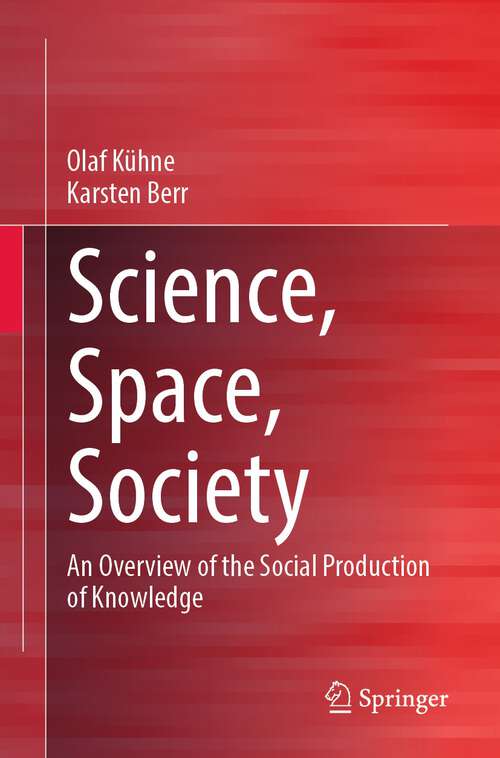 Book cover of Science, Space, Society: An Overview of the Social Production of Knowledge (1st ed. 2022)