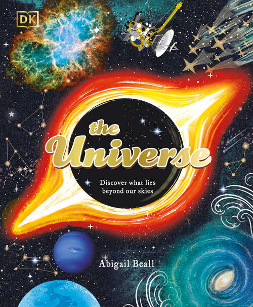 Book cover of The Universe: Discover What Lies Beyond Our Skies (Space Explorers)