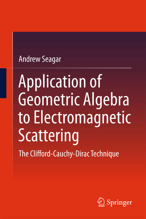 Book cover of Application of Geometric Algebra to Electromagnetic Scattering: The Clifford-Cauchy-Dirac Technique