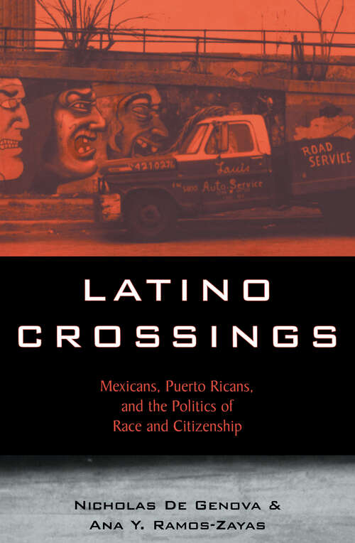 Book cover of Latino Crossings: Mexicans, Puerto Ricans, and the Politics of Race and Citizenship