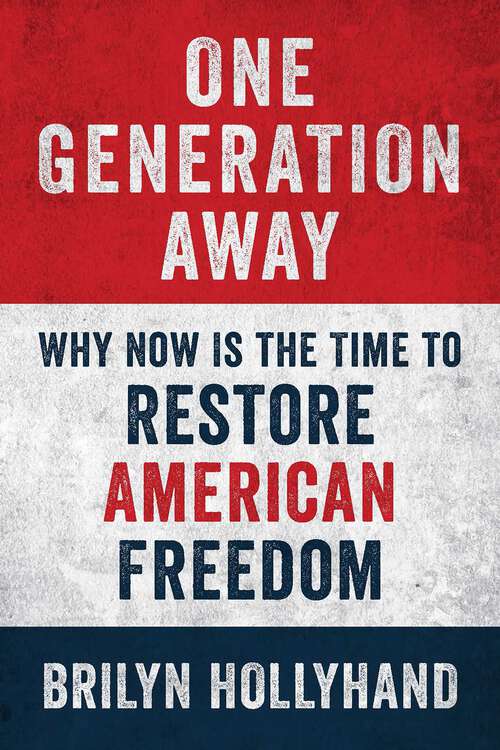 Book cover of One Generation Away: Why Now Is the Time to Restore American Freedom