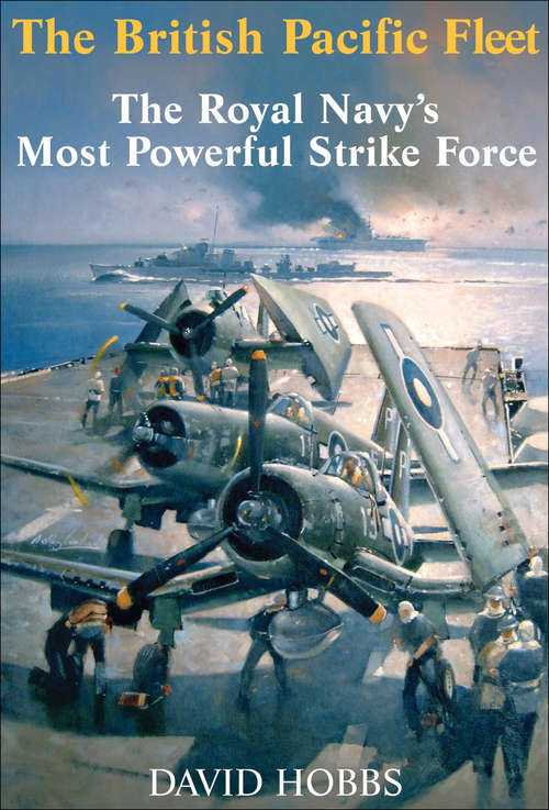 Book cover of The British Pacific Fleet: The Royal Navy's Most Powerful Strike Force