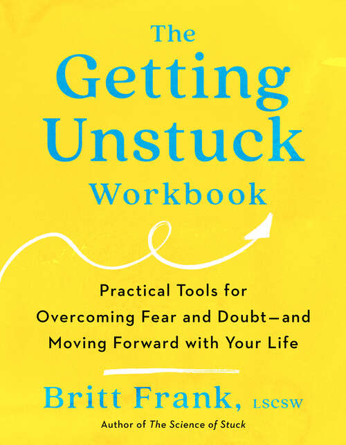 Book cover of The Getting Unstuck Workbook: Practical Tools for Overcoming Fear and Doubt - and Moving Forward with Your  Life