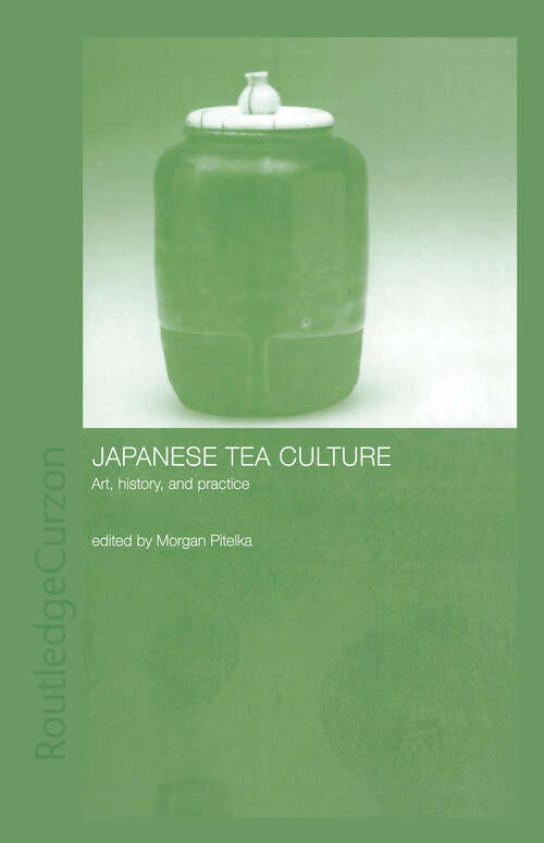 Book cover of Japanese Tea Culture: Art, History and Practice