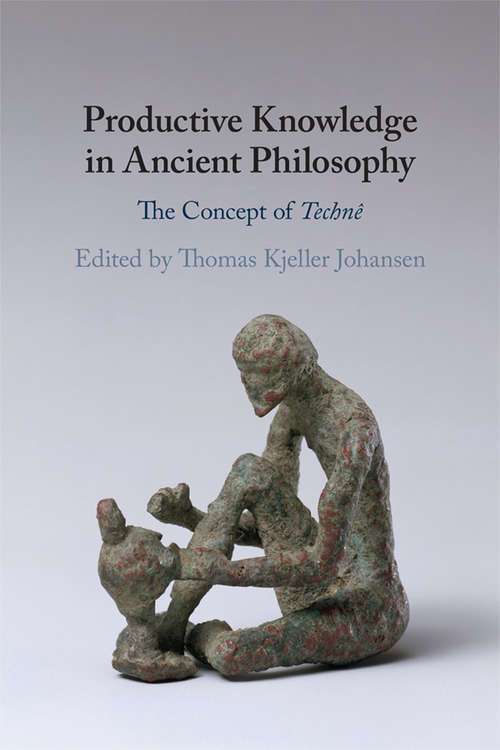 Book cover of Productive Knowledge in Ancient Philosophy: The Concept of Technê