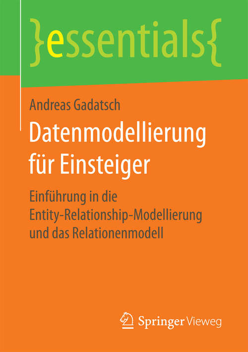 Book cover of Datenmodellierung für Einsteiger: Einführung in die Entity-Relationship-Modellierung und das Relationenmodell (essentials)