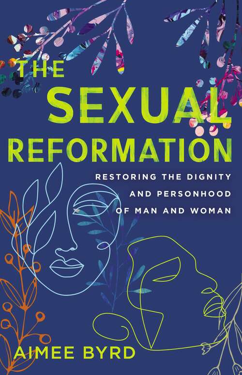 Book cover of The Sexual Reformation: Restoring the Dignity and Personhood of Man and Woman